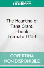 The Haunting of Tana Grant. E-book. Formato EPUB ebook