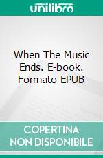 When The Music Ends. E-book. Formato EPUB ebook