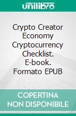 Crypto Creator Economy Cryptocurrency Checklist. E-book. Formato EPUB ebook di Dwayne Anderson