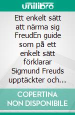 Ett enkelt sätt att närma sig FreudEn guide som på ett enkelt sätt förklarar Sigmund Freuds upptäckter och djuppsykologins principer. E-book. Formato EPUB ebook di Stefano Calicchio