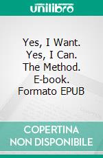 Yes, I Want. Yes, I Can. The Method. E-book. Formato EPUB ebook di Joan Pont Galmés