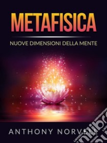 Metafisica (Tradotto)Nuove Dimensioni della Mente. E-book. Formato EPUB ebook di Anthony Norvell