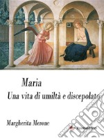 MariaUna vita di umiltà e discepolato. E-book. Formato EPUB ebook