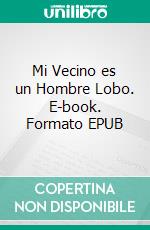 Mi Vecino es un Hombre Lobo. E-book. Formato EPUB ebook