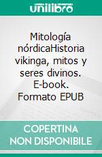 Mitología nórdicaHistoria vikinga, mitos y seres divinos. E-book. Formato EPUB ebook