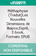 Méthaphysie (Traduit)Les Nouvelles Dimensions de l'Esprit. E-book. Formato EPUB ebook di Anthony Norvell