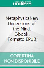 MetaphysicsNew Dimensions of the Mind. E-book. Formato EPUB ebook di Anthony Norvell