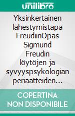 Yksinkertainen lähestymistapa FreudiinOpas Sigmund Freudin löytöjen ja syvyyspsykologian periaatteiden selittämiseksi yksinkertaisella tavalla. E-book. Formato EPUB ebook