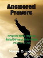 Answered prayers230 Spiritual warfare prayers for spiritual deliverance, warfare praying and promise of grace. E-book. Formato EPUB ebook