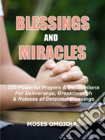 Blessings and miracles220 Powerful prayers &amp; declarations for deliverance, breakthrough &amp; release of detained blessings. E-book. Formato EPUB ebook