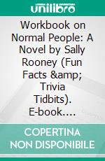 Workbook on Normal People: A Novel by Sally Rooney (Fun Facts &amp; Trivia Tidbits). E-book. Formato EPUB ebook