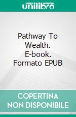 Pathway To Wealth. E-book. Formato EPUB ebook