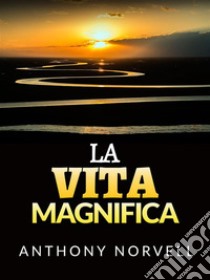 La Vita Magnifica (Tradotto). E-book. Formato EPUB ebook di Anthony Norvell