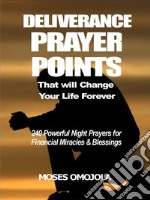 Deliverance prayer points that will change your life forever240 Powerful night prayers for financial miracles and blessings. E-book. Formato EPUB ebook