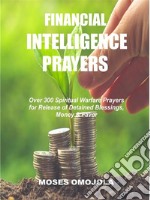 Financial intelligence prayersOver 300 Spiritual warfare prayers for release of detained blessings, money &amp; favor. E-book. Formato EPUB ebook