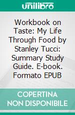 Workbook on Taste: My Life Through Food by Stanley Tucci: Summary Study Guide. E-book. Formato EPUB ebook