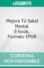 Mejora Tú Salud Mental. E-book. Formato EPUB ebook