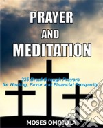 Prayer and Meditation225 Breakthrough Prayers for Healing, Favor and Financial Prosperity. E-book. Formato EPUB ebook