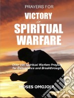 Prayers for victory in spiritual warfareOver 220 Spiritual warfare prayers for deliverance and breakthrough. E-book. Formato EPUB ebook