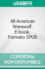 All-American Werewolf. E-book. Formato EPUB ebook di Antonio Ricardo Scozze