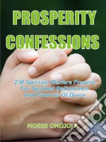 Prosperity confessions240 Spiritual warfare prayers for spiritual deliverance and promise of grace. E-book. Formato EPUB ebook