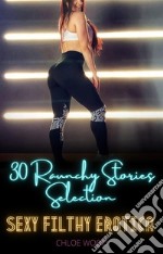 30 Raunchy Stories SelectionSexy Filthy Erotica. E-book. Formato EPUB ebook