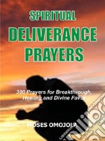 Spiritual deliverance prayers300 Prayers for breakthrough, healing and divine favor. E-book. Formato EPUB ebook