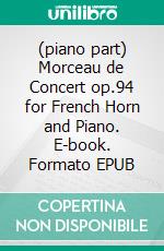 (piano part) Morceau de Concert op.94 for French Horn and Piano. E-book. Formato EPUB ebook