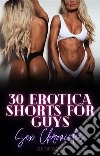 30 Erotica Shorts For GuysSex Chronicles. E-book. Formato EPUB ebook