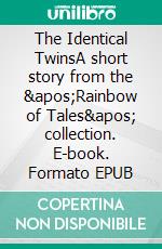 The Identical TwinsA short story from the &apos;Rainbow of Tales&apos; collection. E-book. Formato EPUB ebook