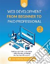 Web Development from Beginner to Paid Professional 2Build your portfolio as you learn Html5, CSS and Javascript step by step with support. E-book. Formato EPUB ebook di Ojula Technology Innovations