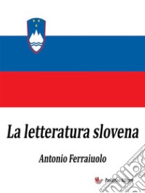 La letteratura slovena. E-book. Formato EPUB ebook di Antonio Ferraiuolo