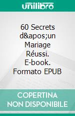 60 Secrets d'un Mariage Réussi. E-book. Formato EPUB ebook