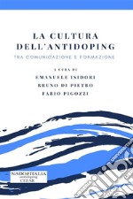 La cultura dell&apos;antidopingTra comunicazione e formazione. E-book. Formato PDF ebook