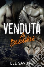 Venduta ai Berserker. E-book. Formato EPUB ebook