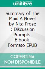 Summary of The Maid A Novel by Nita Prose : Discussion Prompts. E-book. Formato EPUB ebook