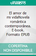 El amor de mi vidaNovela romántica contemporánea. E-book. Formato EPUB ebook