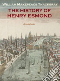 The History of Henry Esmond (Annotated). E-book. Formato EPUB ebook di William Makepeace Thackeray