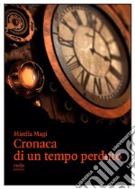 Cronaca di un tempo perduto. E-book. Formato EPUB ebook