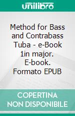 Method for Bass and Contrabass Tuba - e-Book 1in major. E-book. Formato EPUB ebook