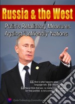 Russia &amp; the WestPutin&apos;s Retaliatory Measures Against &apos;Unfriendly&apos; Nations. E-book. Formato EPUB ebook