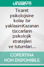 Ticaret psikolojisine kolay bir yaklasimKazanan tüccarlarin psikolojik stratejileri ve tutumlari çevrimiçi ticarete nasil uygulanir. E-book. Formato EPUB ebook