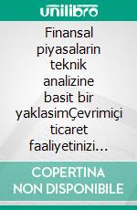 Finansal piyasalarin teknik analizine basit bir yaklasimÇevrimiçi ticaret faaliyetinizi gelistirmek için teknik analiz çizelgeleri nasil olusturulur ve yorumlanir. E-book. Formato EPUB ebook