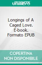 Longings of A Caged Love. E-book. Formato EPUB ebook