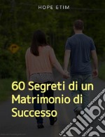 60 Segreti di un Matrimonio di Successo. E-book. Formato EPUB ebook