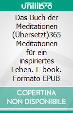 Das Buch der Meditationen (Übersetzt)365 Meditationen für ein inspiriertes Leben. E-book. Formato EPUB ebook di James Allen