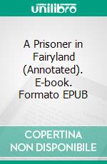 A Prisoner in Fairyland (Annotated). E-book. Formato EPUB ebook di Algernon Blackwood