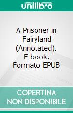 A Prisoner in Fairyland (Annotated). E-book. Formato EPUB ebook