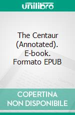 The Centaur (Annotated). E-book. Formato EPUB ebook