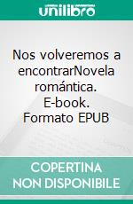 Nos volveremos a encontrarNovela romántica. E-book. Formato EPUB